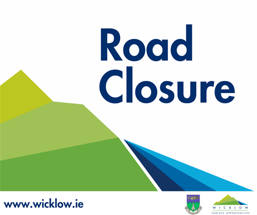 Notice of Temporary Road Closure - R764 from the junction at Roundwood Church to the junction of the L1076 Roundwood Park - 4th to 5th August, 2024