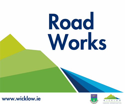 Notice of Road Works - L-2190 Coolgreany Road, Arklow - Monday 12th  to Friday 16th August 2024