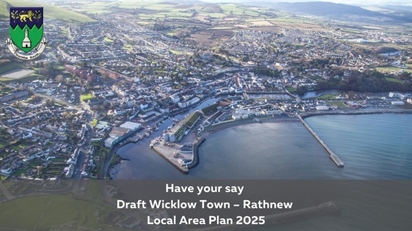 Have Your Say! on the Draft Wicklow Town - Rathnew Local Area Plan & associated Proposed Variation No. 2