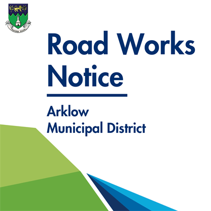 Notice: Road Works - Thurs Dec 5th from 8am, for approx. 1 week - L2180 Beech Road Arklow, at the junction of R772